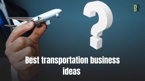 Best transportation business ideas